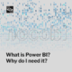 What is Power BI? Why do I need it?