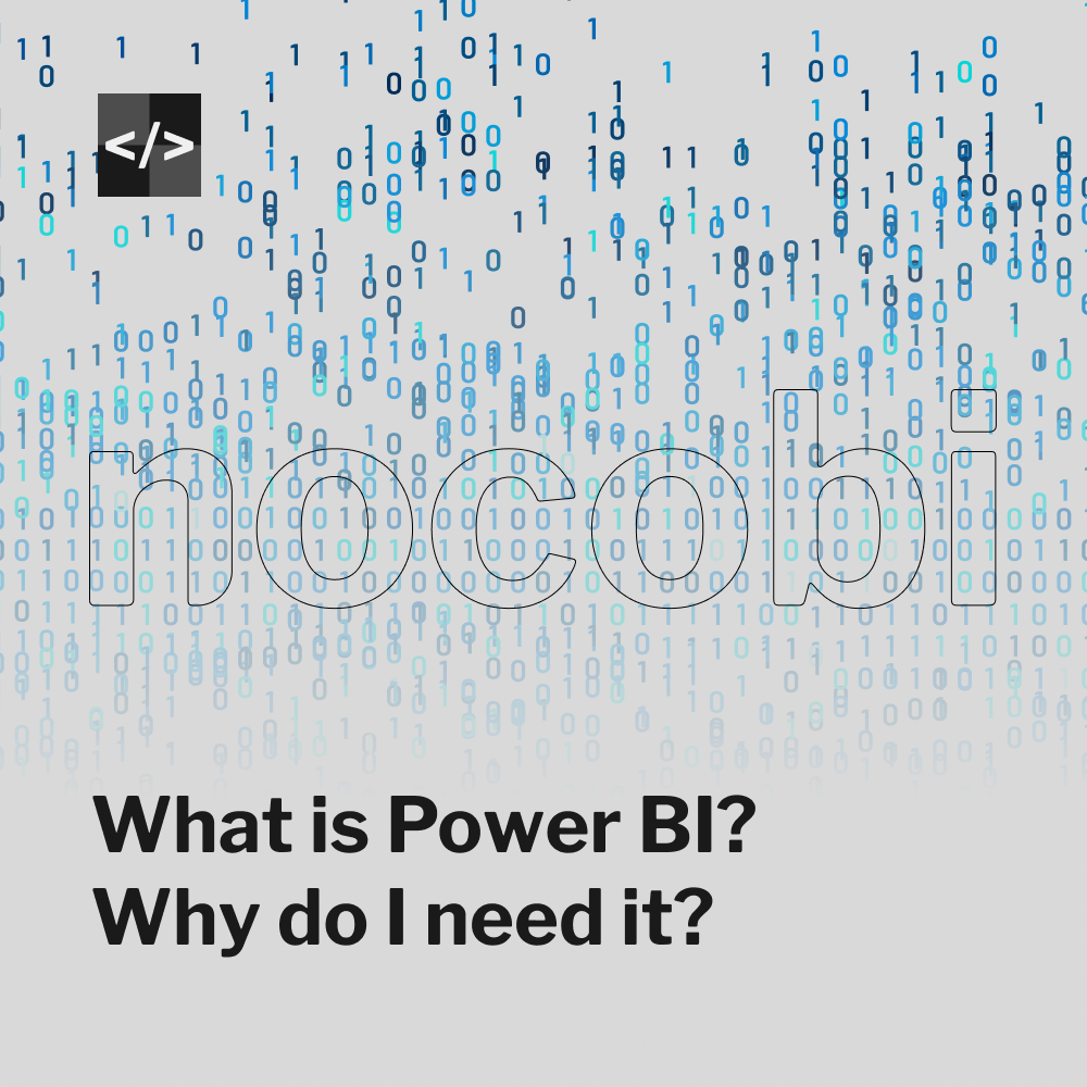 What is Power BI? Why do I need it?