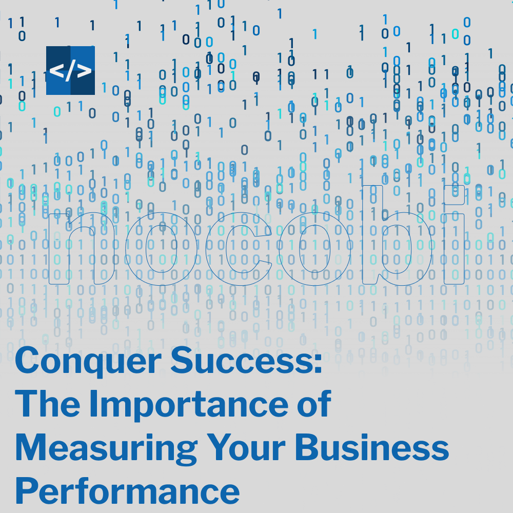 Conquer Success: The Importance of Measuring Your Business Performance