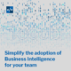 Simplify the adoption of Business Intelligence for your team 