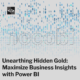 Unearthing Hidden Gold: Maximize Business Insights with Power BI